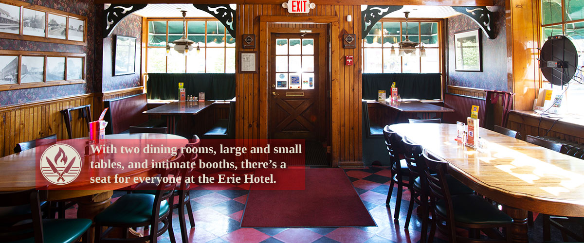 With two rooms, large and small tables, and intimate booths, there's a seat for everyone at The Erie Hotel.